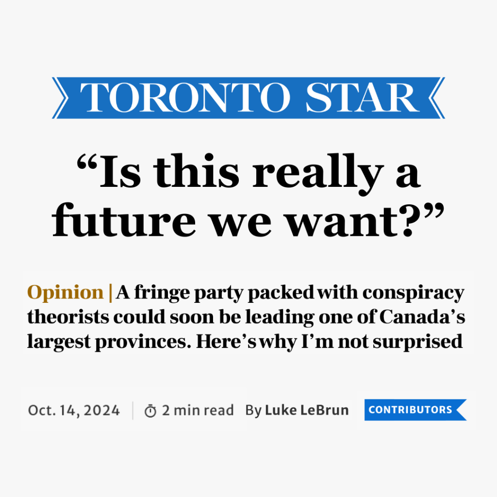 A fringe party packed with conspiracy theorists could soon be leading one of Canada&rsquo;s largest provinces. Here&rsquo;s why I&rsquo;m not surprised