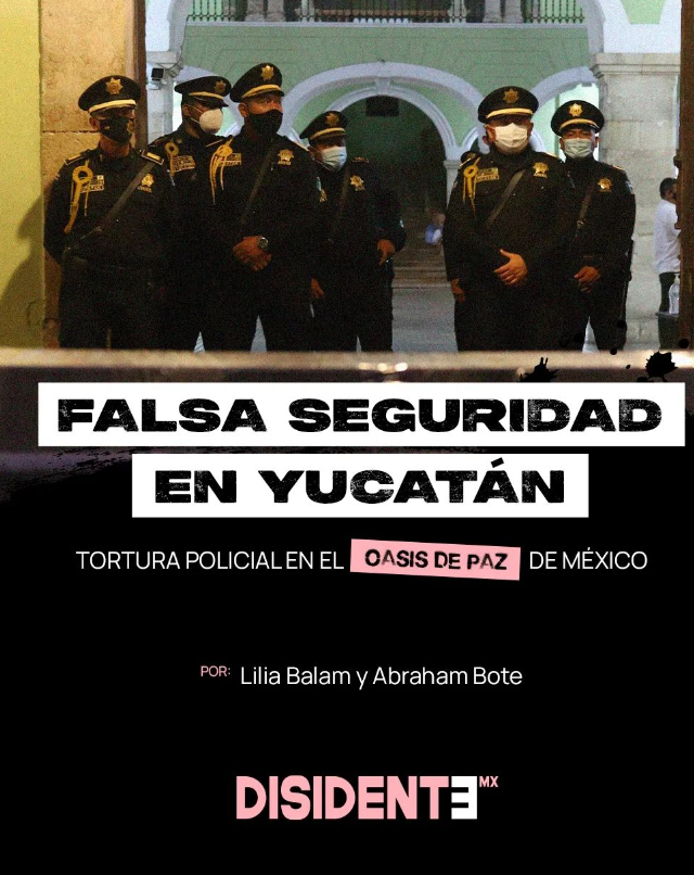 &ldquo;Falsa seguridad en Yucat&aacute;n: tortura policial en el &ldquo;oasis de paz&rdquo; de M&eacute;xico&rdquo;