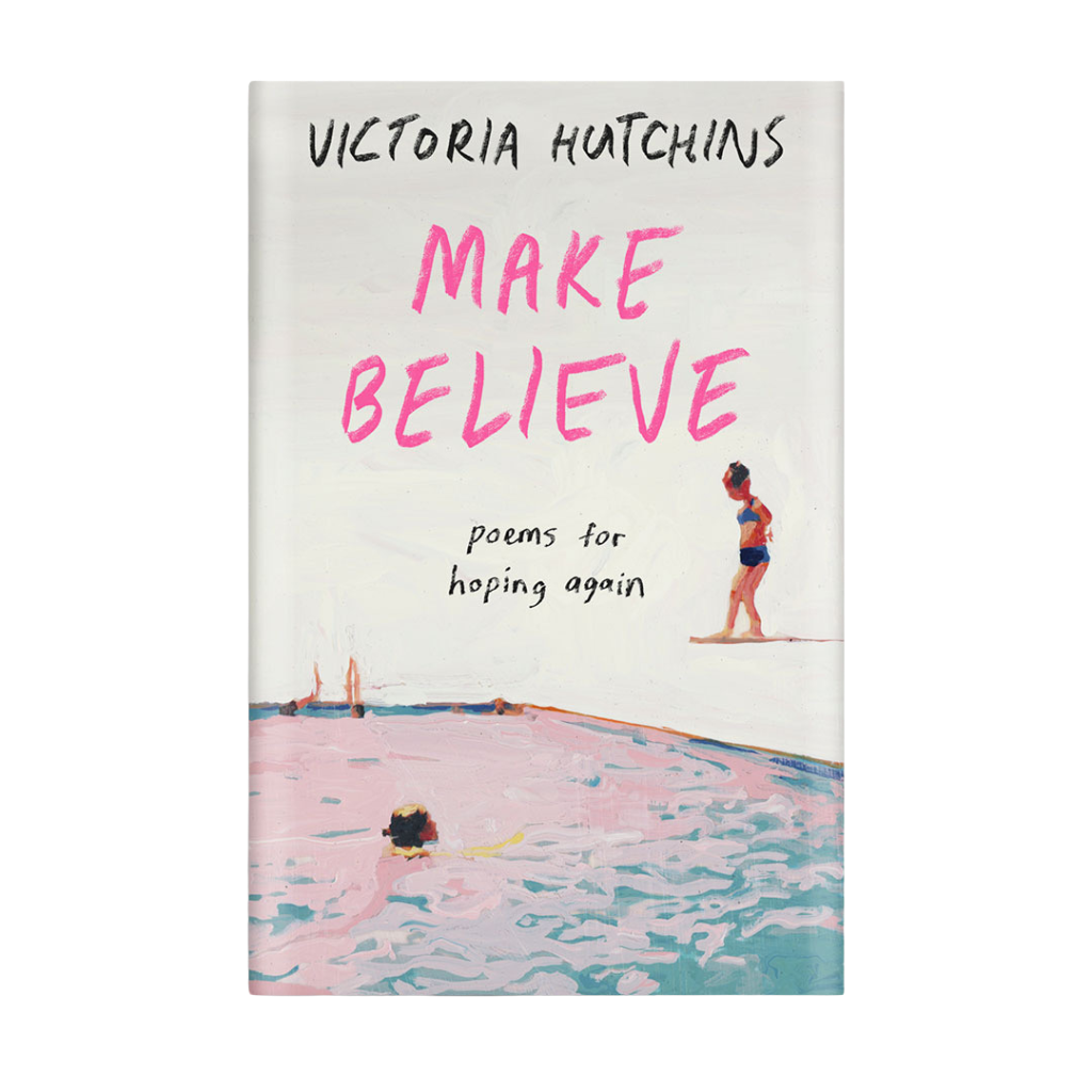 MY BOOK, MAKE BELIEVE: POEMS FOR HOPING AGAIN - OUT NOW