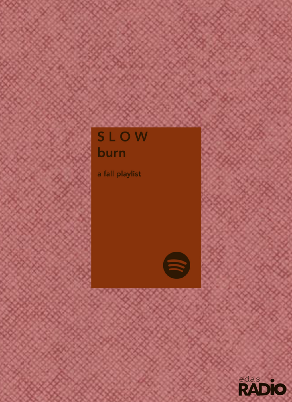 Slow Burn (EDAS Fall Playlist)