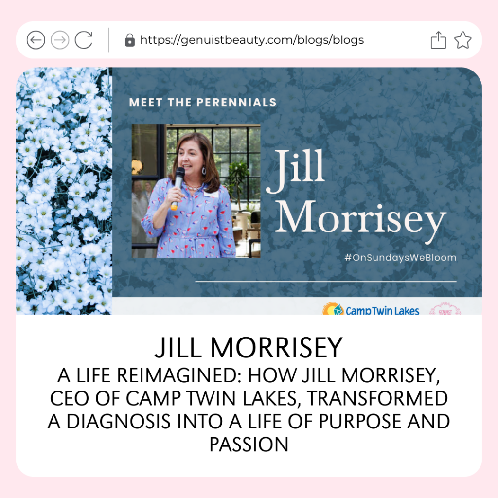 A LIFE REIMAGINED: HOW JILL MORRISEY, CEO OF CAMP TWIN LAKES, TRANSFORMED A DIAGNOSIS INTO A LIFE OF PURPOSE AND PASSION