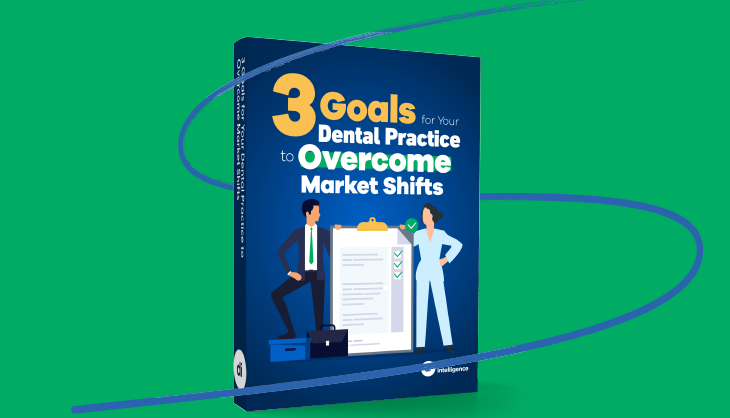3 Goals for Your Dental Practice to Overcome Market Shifts