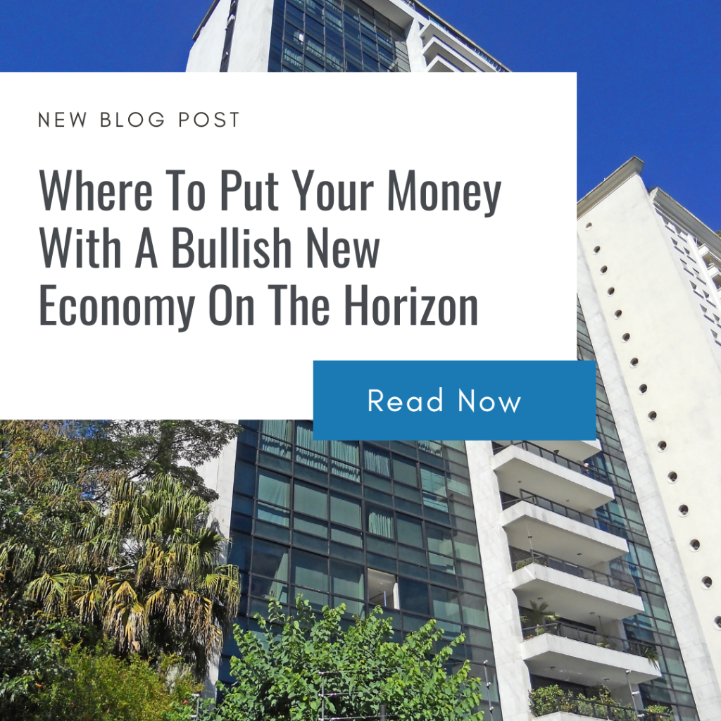Where To Put Your Money With A Bullish New Economy On The Horizon
