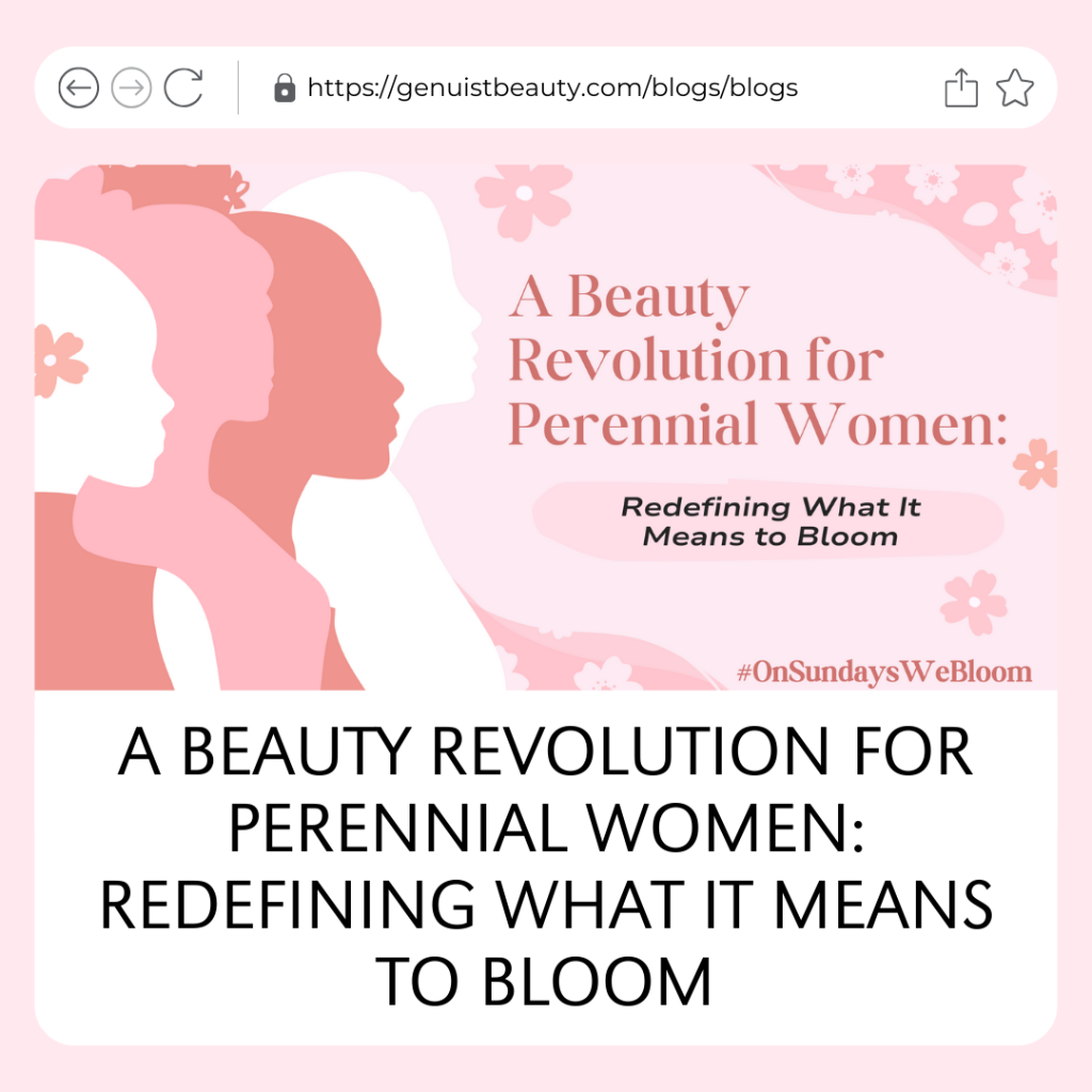 A Beauty Revolution for Perennial Women: Redefining What It Means to Bloom