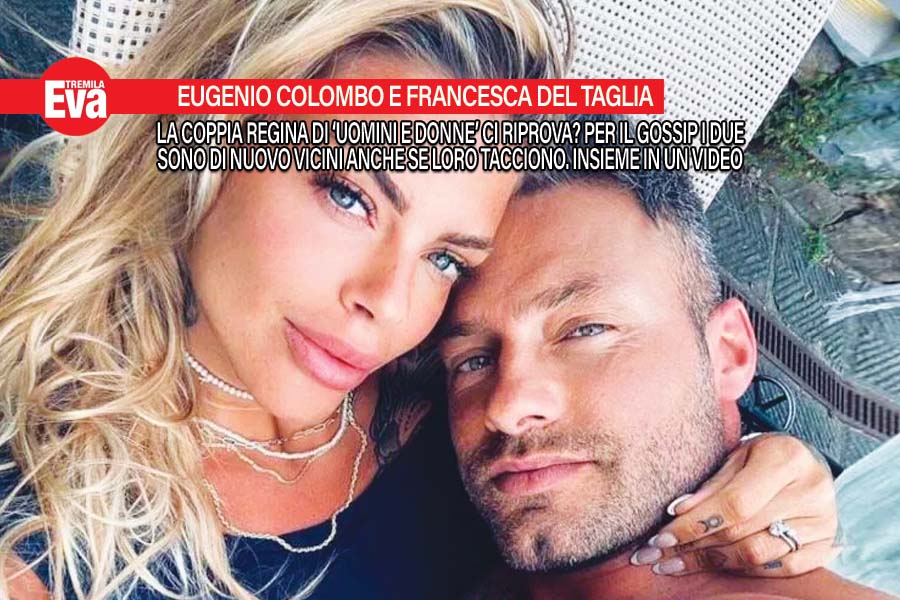 Eugenio Colombo e Francesca Del Taglia ci riprovano? VIDEO
