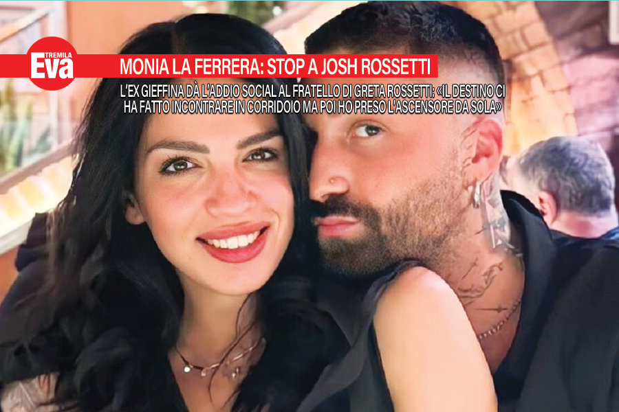 Monia La Ferrera e Josh Rossetti: il loro amore al capolinea
