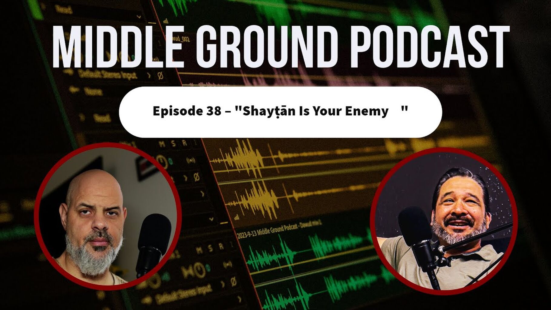Middle Ground Podcast Episode 38 &ndash; "Shaytan Is Your Clear Enemy"