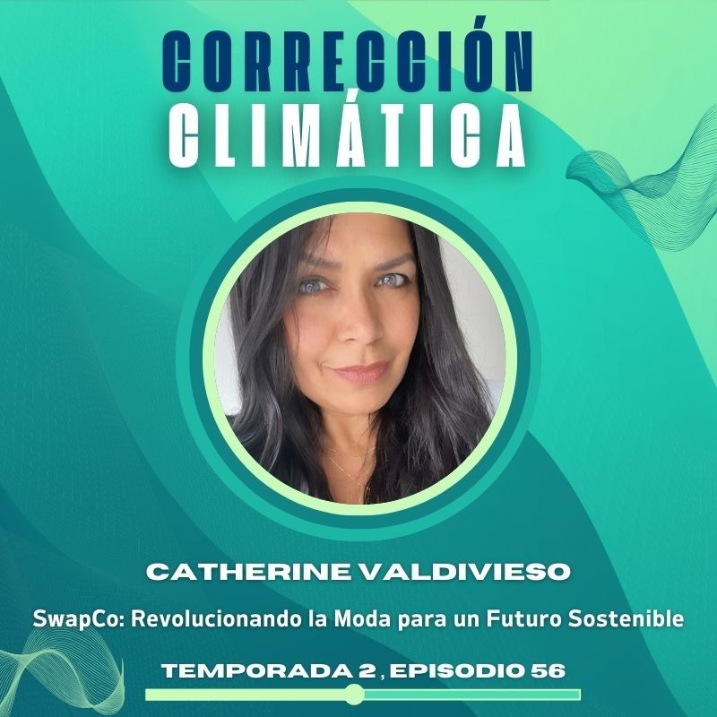NUEVO EPISODIO DEL PODCAST CORRECCI&Oacute;N CLIM&Aacute;TICA- Catherine Valdivieso