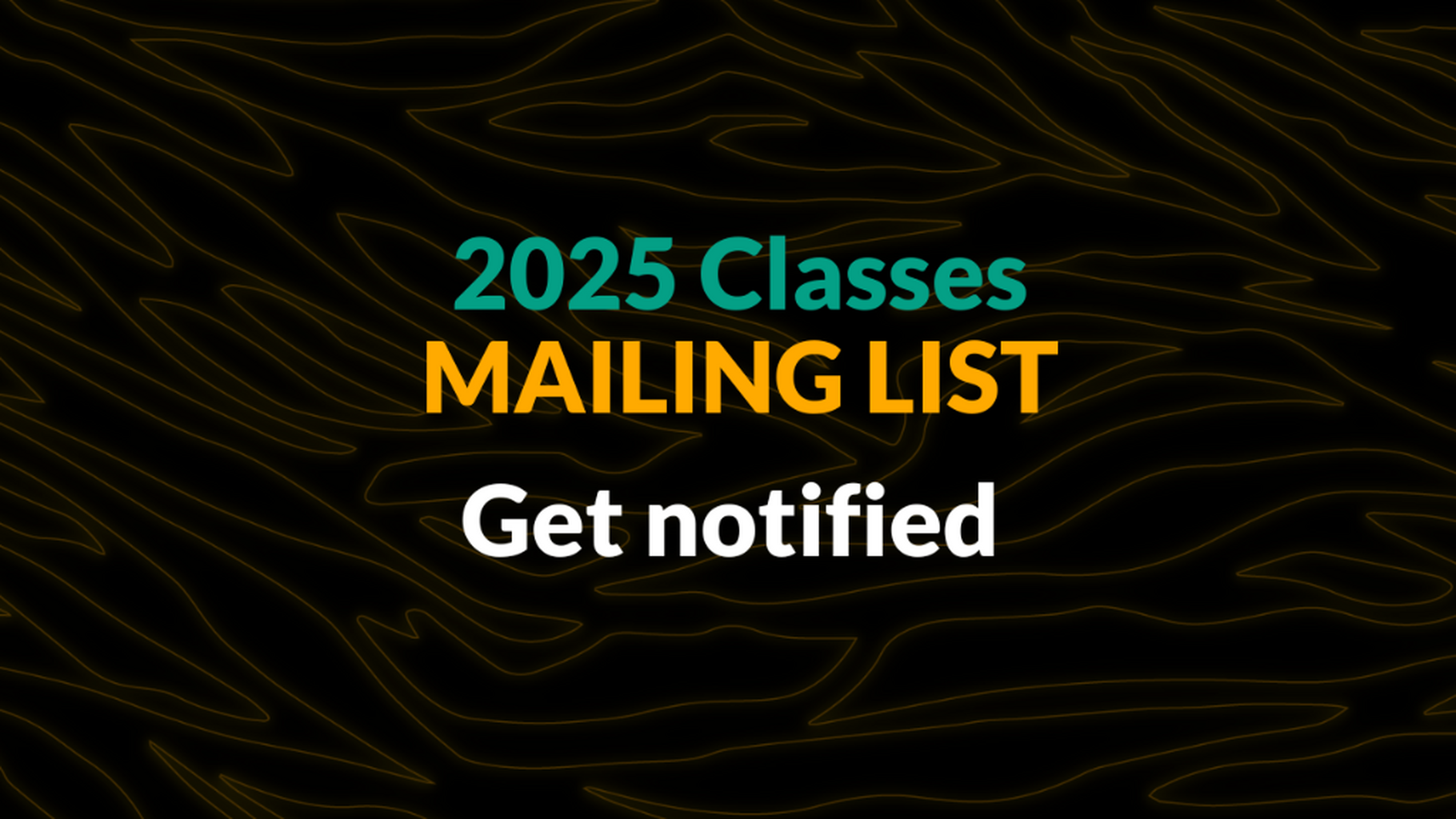 Get notified 👉 2025 Classes