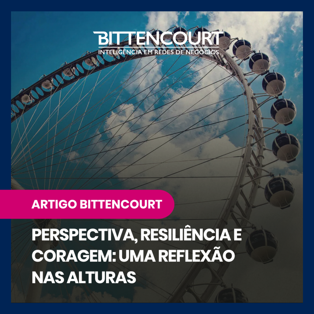 Perspectiva, resili&ecirc;ncia e coragem: uma reflex&atilde;o nas alturas - Grupo Bittencourt