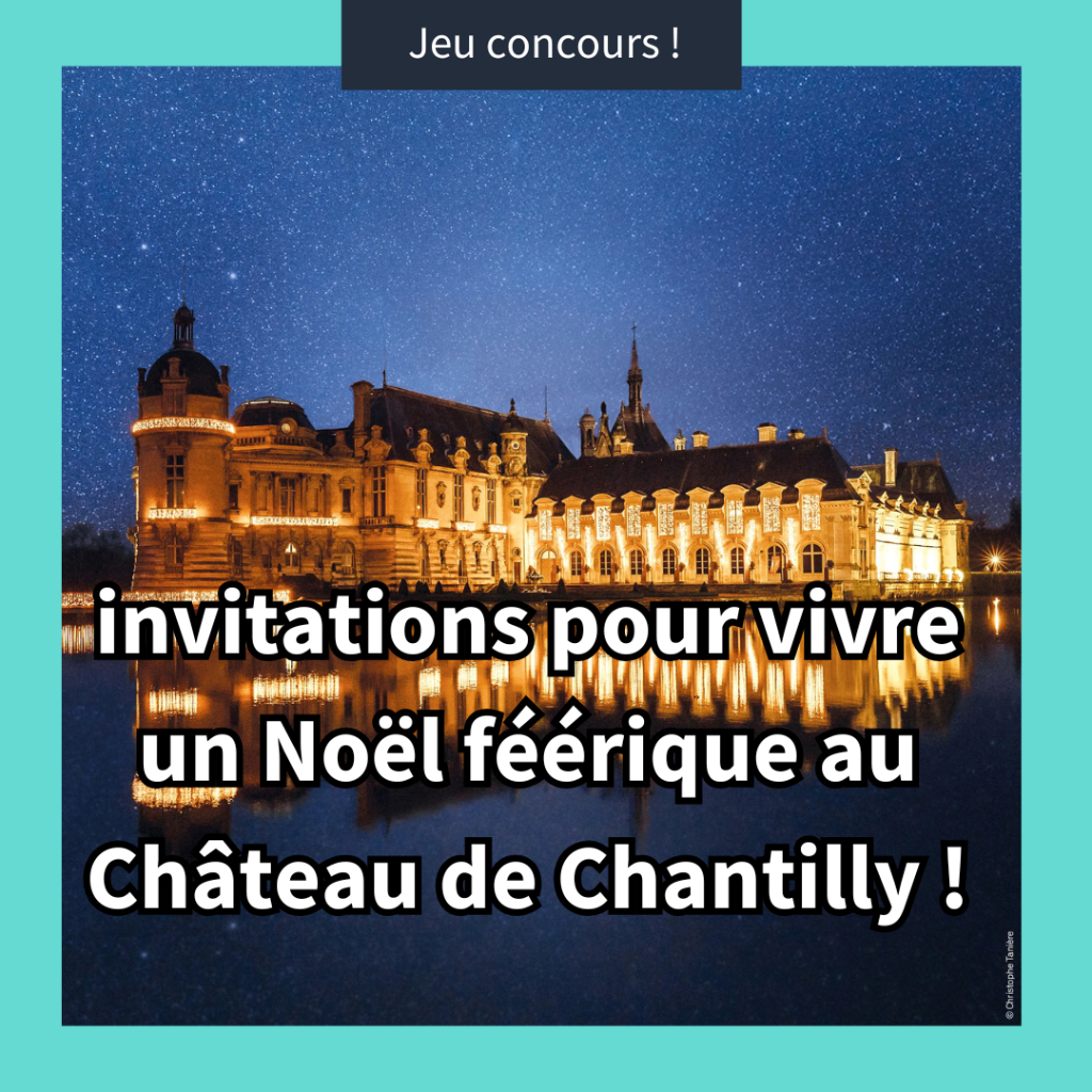 Jeu-concours : gagnez des invitations pour vivre un No&euml;l f&eacute;&eacute;rique au Ch&acirc;teau de Chantilly !