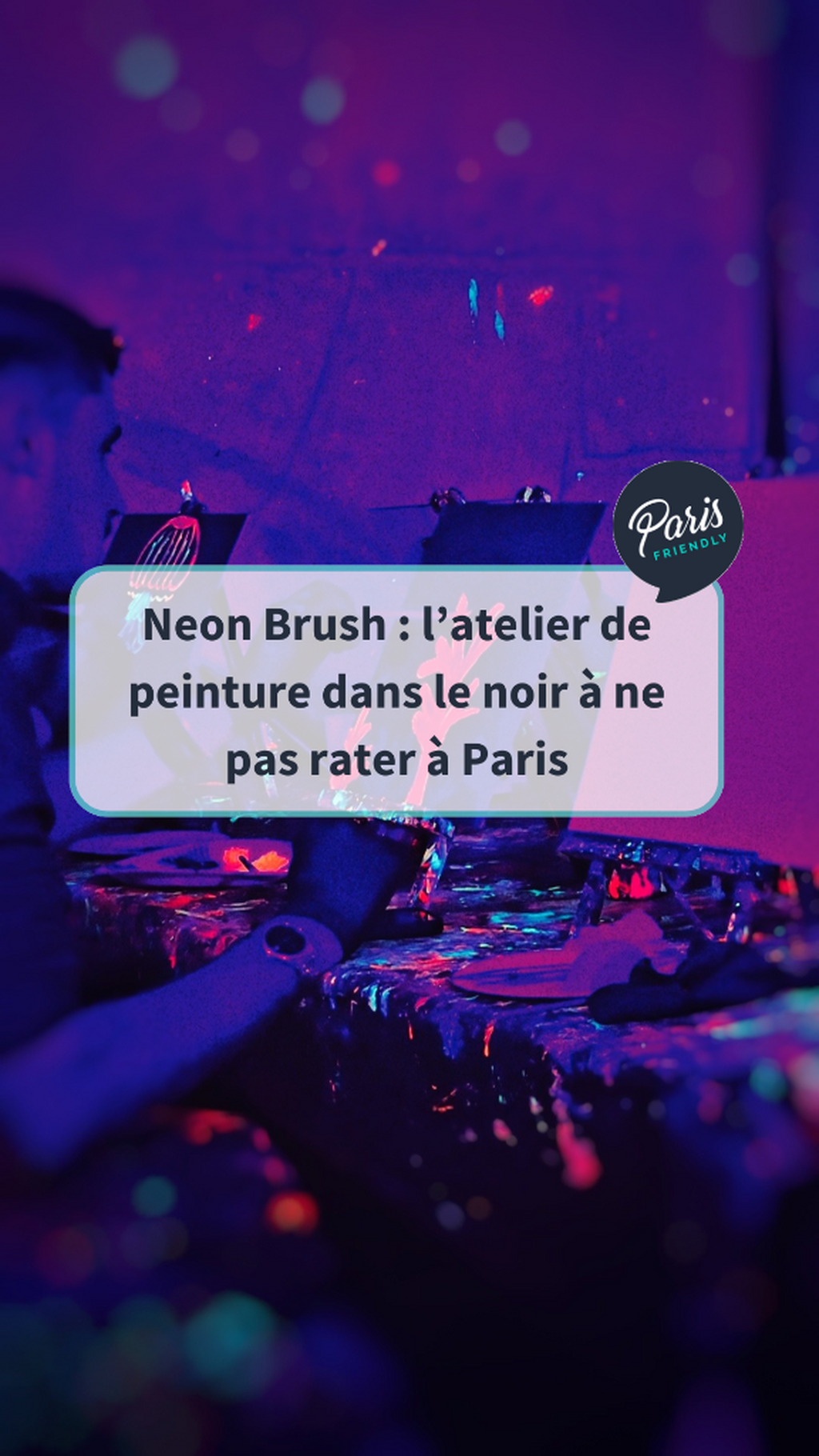 Neon Brush : l&rsquo;atelier de peinture dans le noir &agrave; ne pas rater &agrave; Paris