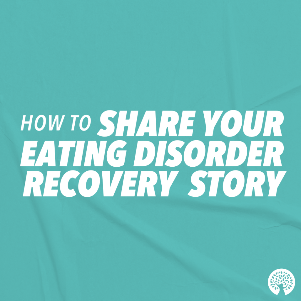 How to Share Your Eating Disorder Recovery Story