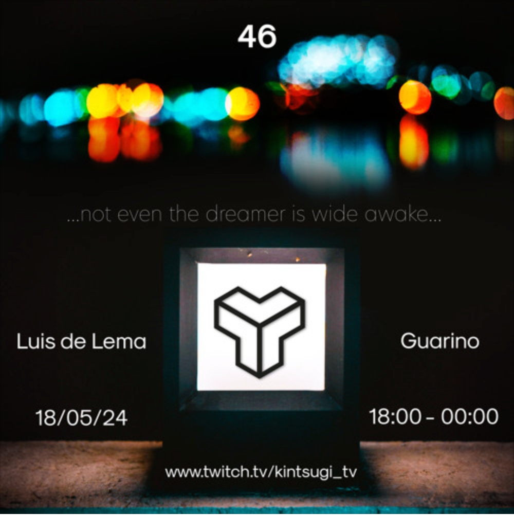 Guarino@Kintsugi 46th Transmission "...not even the dreamer is wide awake"