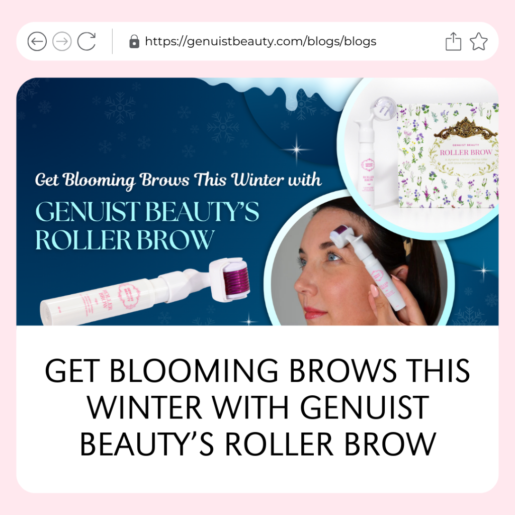 GET BLOOMING BROWS THIS WINTER WITH GENUIST BEAUTY&rsquo;S ROLLER BROW
