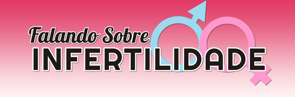 BLOG: Falando sobre Infertilidade