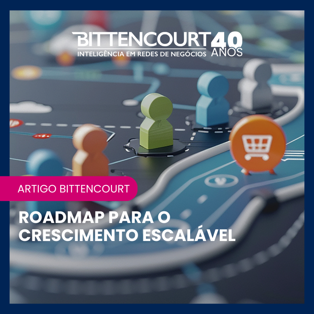 Roadmap para o crescimento escal&aacute;vel - Grupo Bittencourt