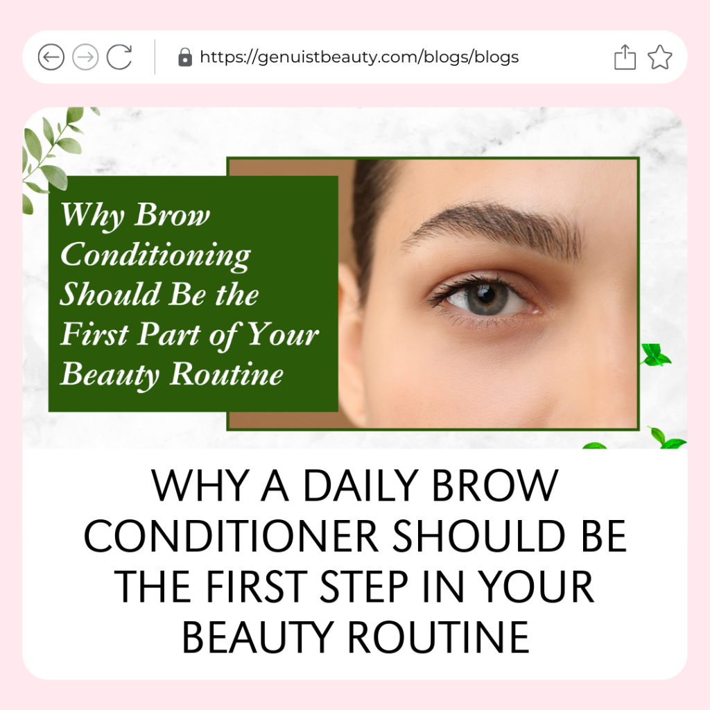 WHY A DAILY BROW CONDITIONER SHOULD BE THE FIRST STEP IN YOUR BEAUTY ROUTINE