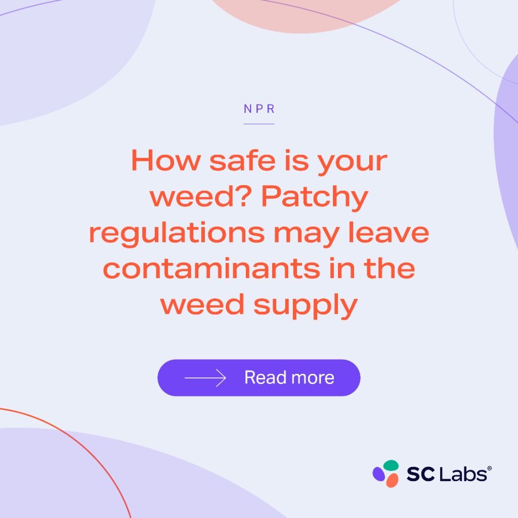 NPR | How safe is your weed? Patchy regulations may leave contaminants in the weed supply