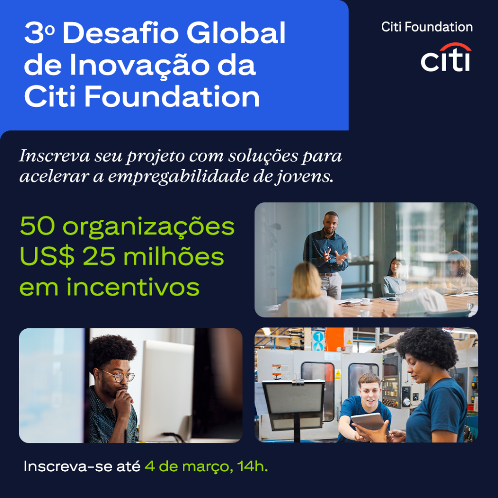 Hoje, a Citi Foundation deu in&iacute;cio &agrave;s inscri&ccedil;&otilde;es para a terceira edi&ccedil;&atilde;o de seu Desafio Global de Inova&ccedil;&atilde;o 2025.