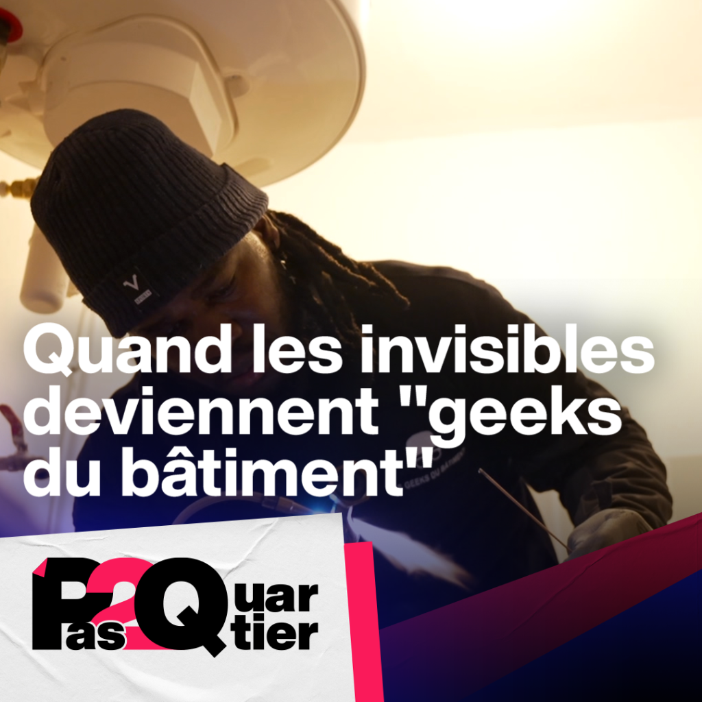 Quand les invisibles deviennent "geeks du b&acirc;timent" 