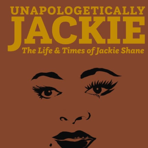 Unapologetically Jackie: The Life and Times of Jackie Shane Unapologetically Jackie: The Life and Times of Jackie Shane