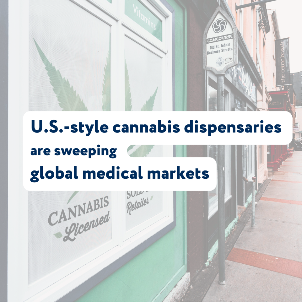 U.S.-style cannabis dispensaries are sweeping global medical markets