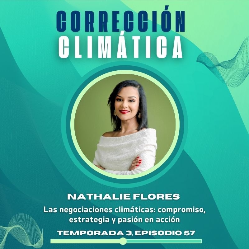 NUEVO EPISODIO DEL PODCAST CORRECCI&Oacute;N CLIM&Aacute;TICA- Nathalie Flores 
