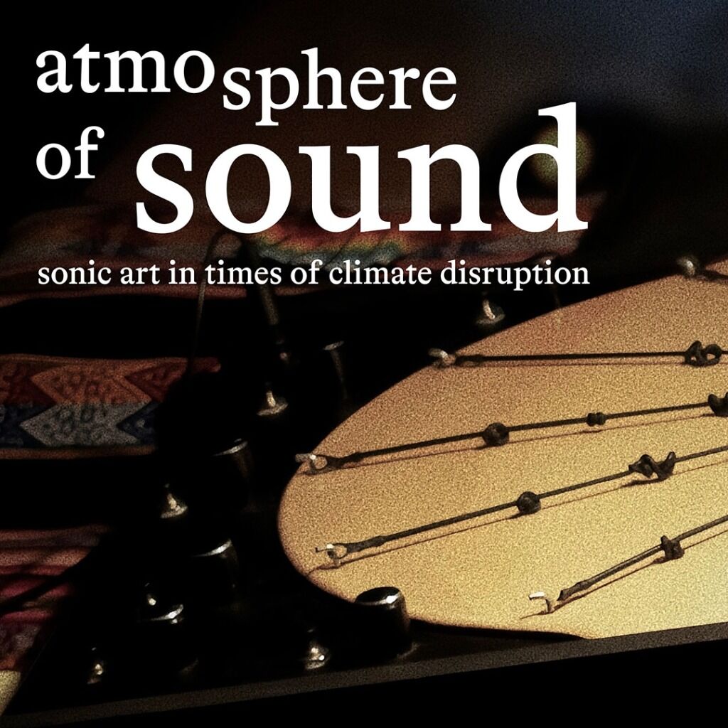  Atmosphere of Sound: Sonic Art in Times of Climate Disruption