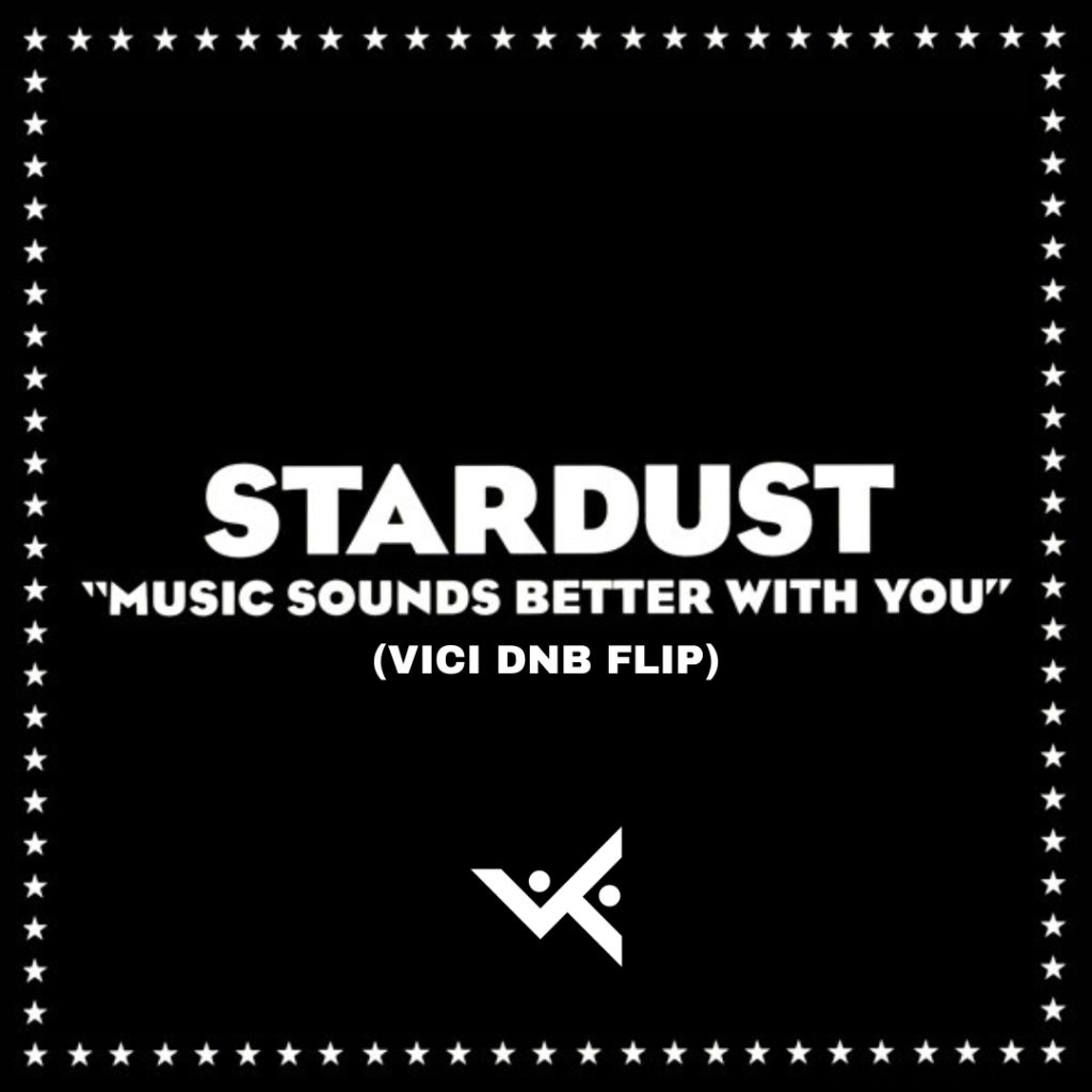 STARDUST - MUSIC SOUNDS BETTER WITH YOU (VICI DNB FLIP) FREE DL