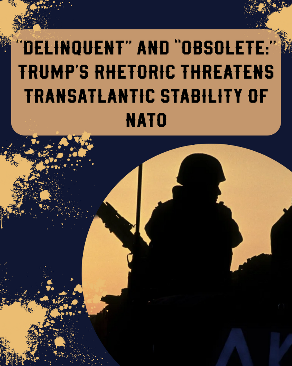 &ldquo;Delinquent&rdquo; and &ldquo;obsolete:&rdquo; Trump&rsquo;s rhetoric threatens transatlantic stability of NATO
