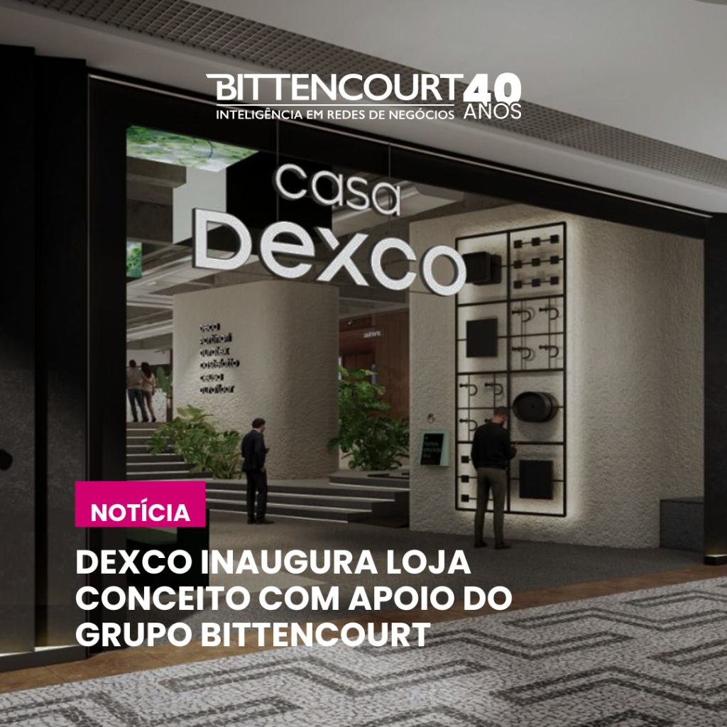 Dexco inaugura loja conceito com apoio do Grupo BITTENCOURT - Grupo Bittencourt