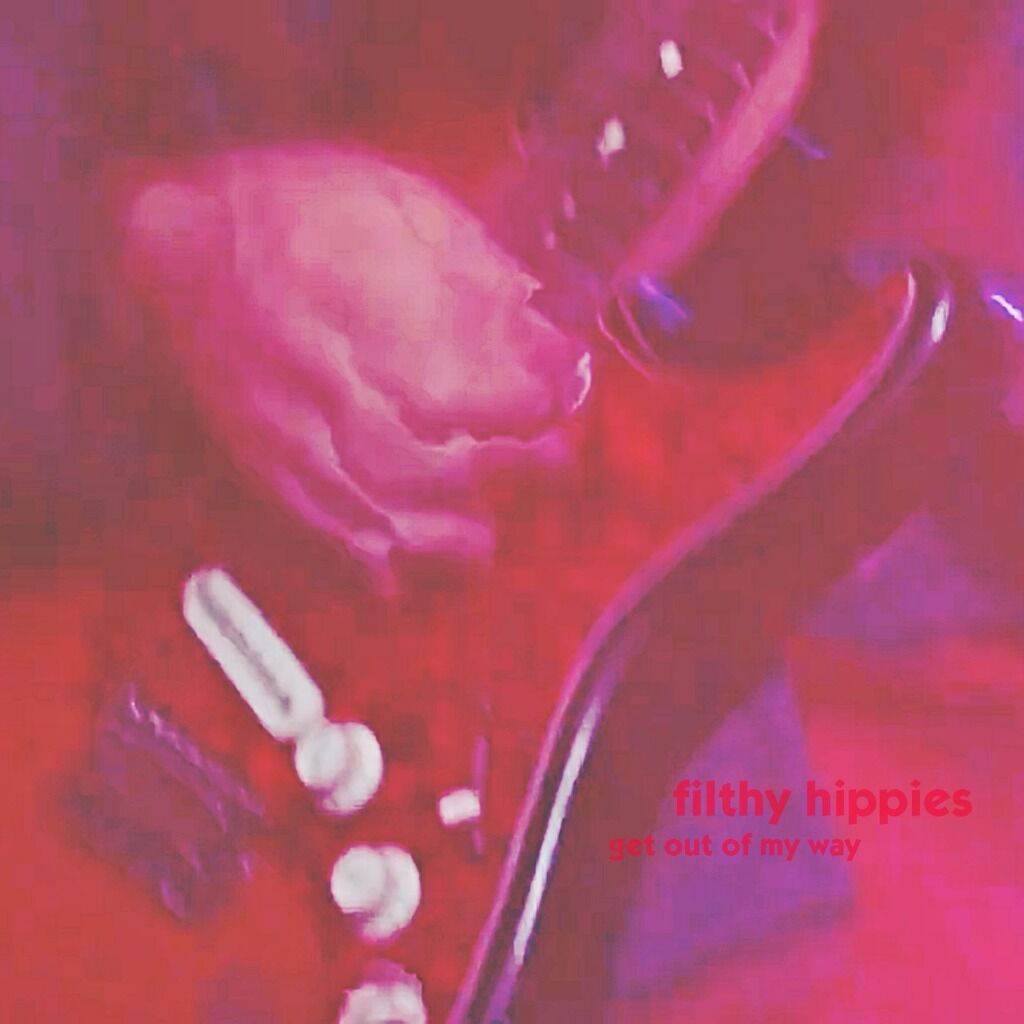 Buy / Stream Filthy Hippies - Get Out Of My Way
