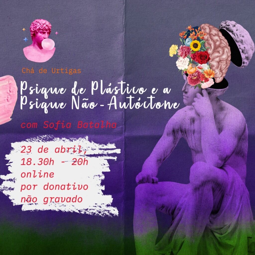 CH&Aacute; DE URTIGAS: A Psique de Pl&aacute;stico e a Psique N&atilde;o-Aut&oacute;ctone - 23 de Abril - 18h30 - 20h00 - REGISTAR AQUI!