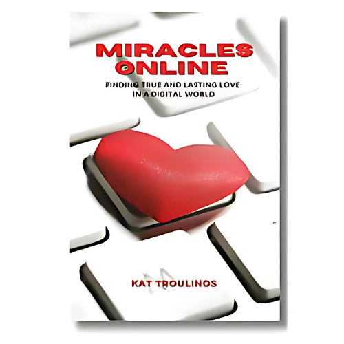 Miracles Online: Finding true and lasting love in a digital world - KAT Troulinos