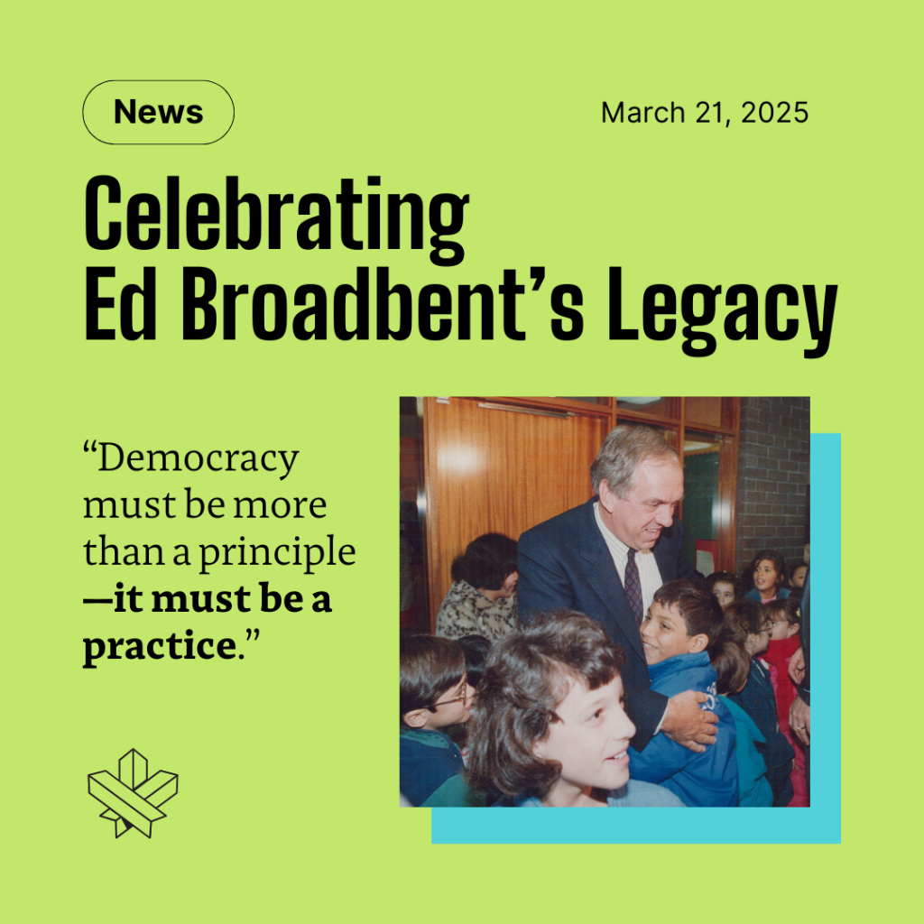 Celebrating Ed Broadbent&rsquo;s Legacy - Broadbent Institute