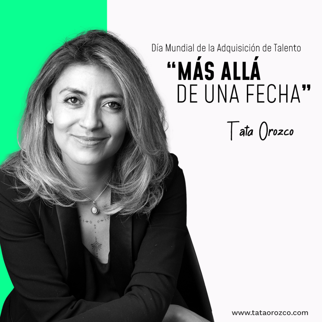 "M&aacute;s All&aacute; de una Fecha": D&iacute;a Mundial de la Adquisici&oacute;n de Talento.