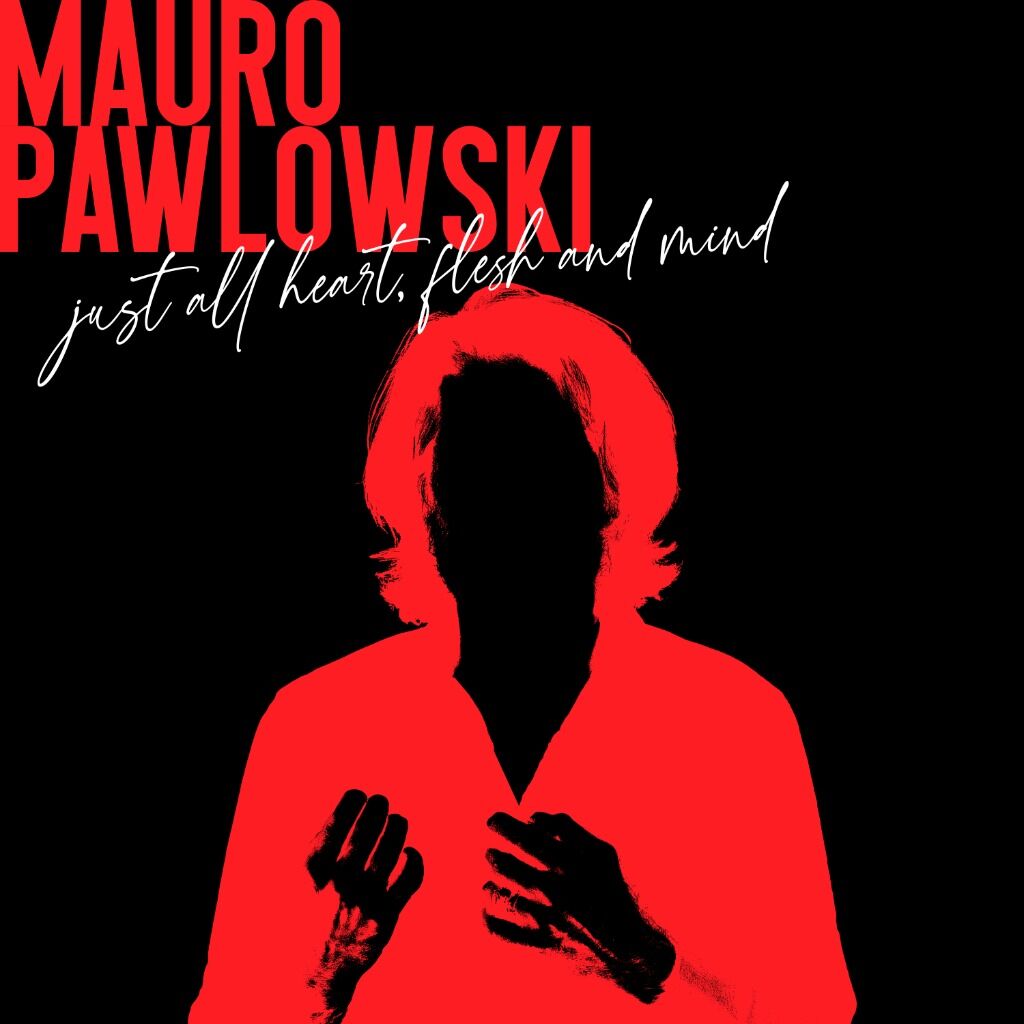 Download/save Mauro Pawlowski - Just All Heart, Flesh and Mind