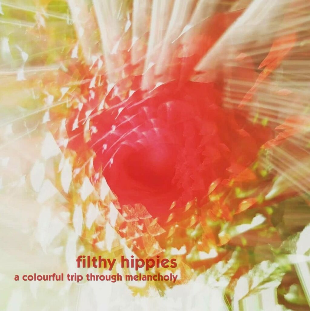 Buy / Stream Filthy Hippies - A Colourful Trip Through Melancholy