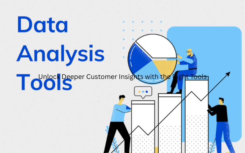 Unlock Deeper Customer Insights with the Right Tools