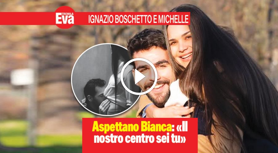 Ignazio Boschetto e Michelle Bertolini aspettano Bianca