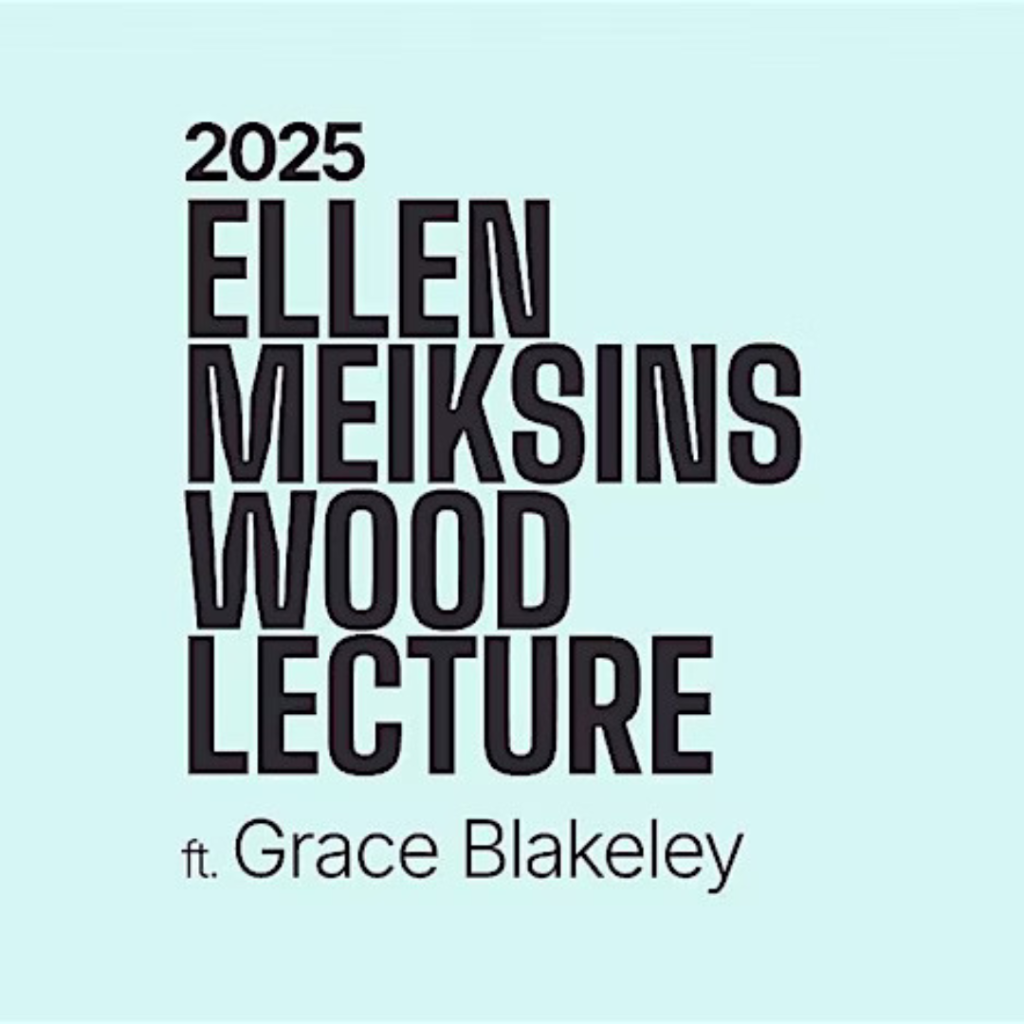 2025 Ellen Meiksins Wood Lecture - Grace Blakeley