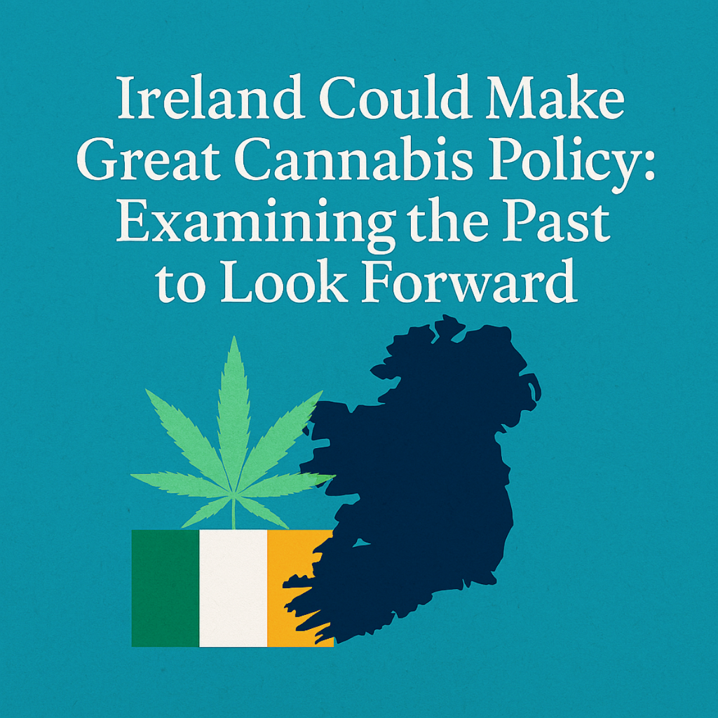Ireland Could Make Great Cannabis Policy: Examining the Past to Look Forward