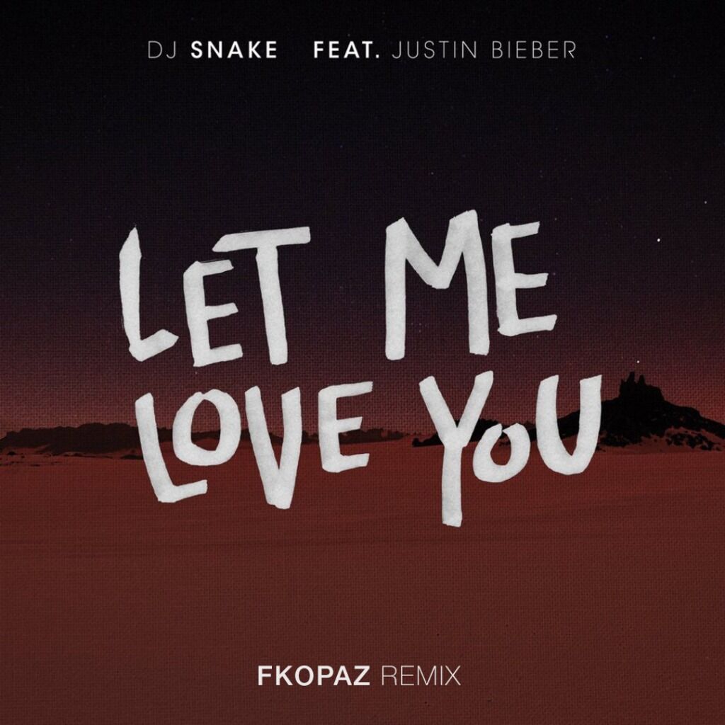 DJ Snake ft. Justin Bieber - Let Me Love You (FKopaz Remix)