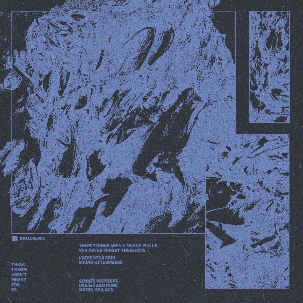 Opal Vessel - These Things Aren't Meant for Us