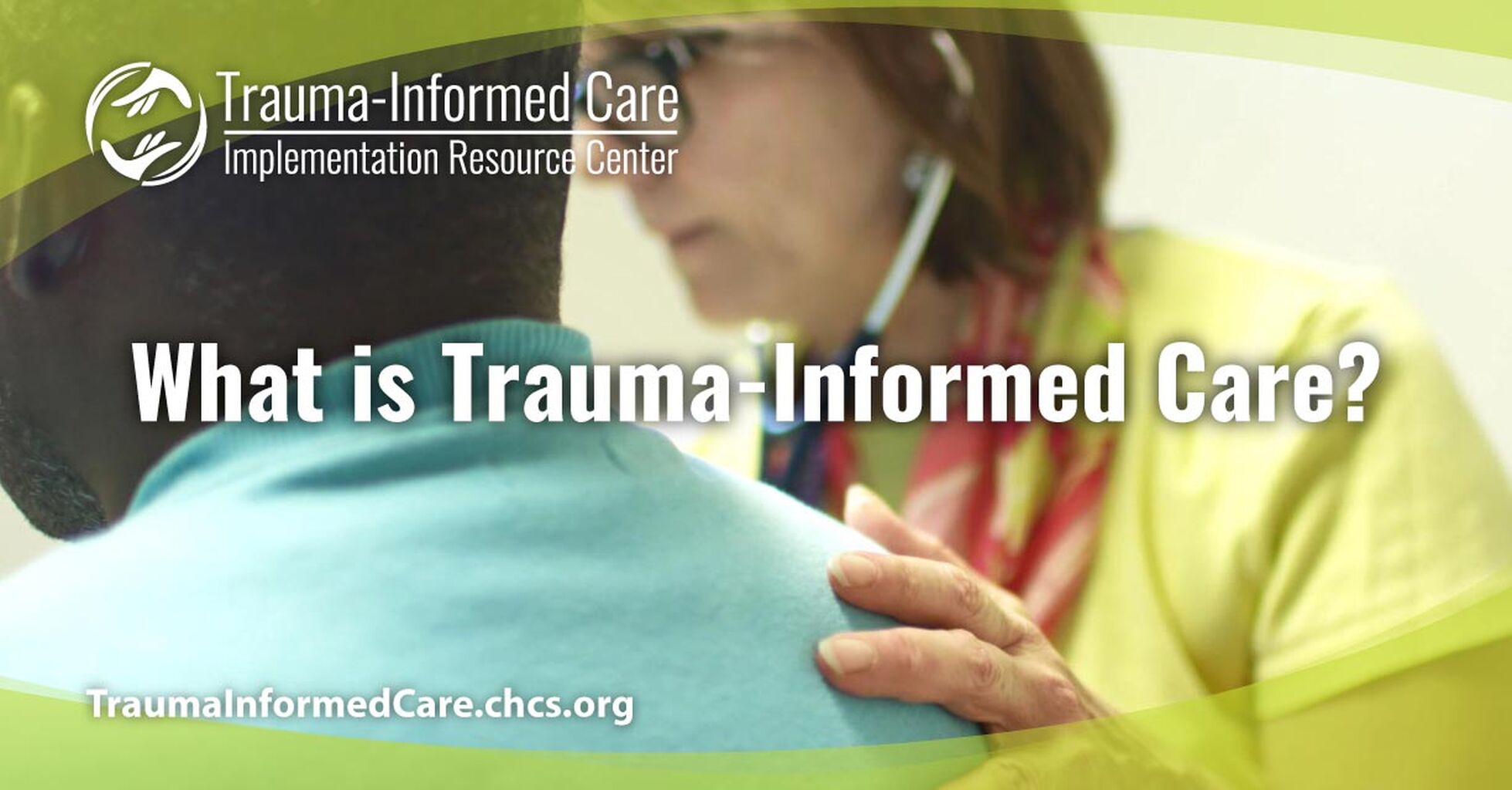 What is Trauma-Informed Care? - Trauma-Informed Care Implementation Resource Center