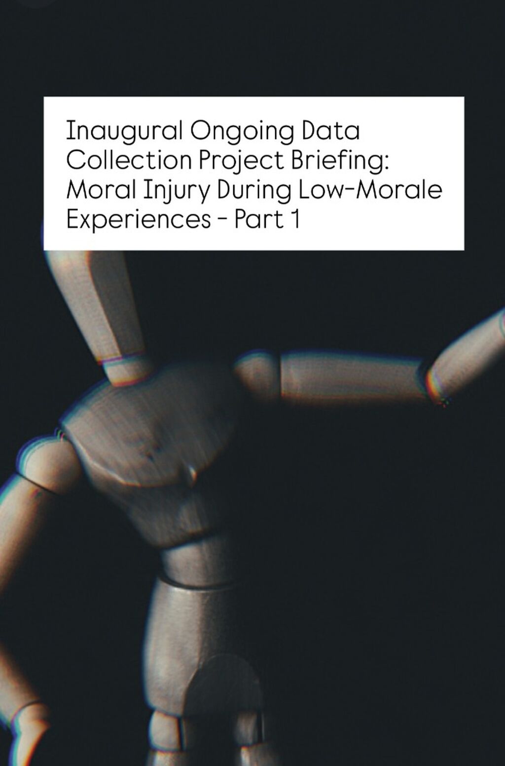 INAUGURAL DATA COLLECTION BRIEFING - MORAL INJURY DURING LOW-MORALE EXPERIENCES, PART 1