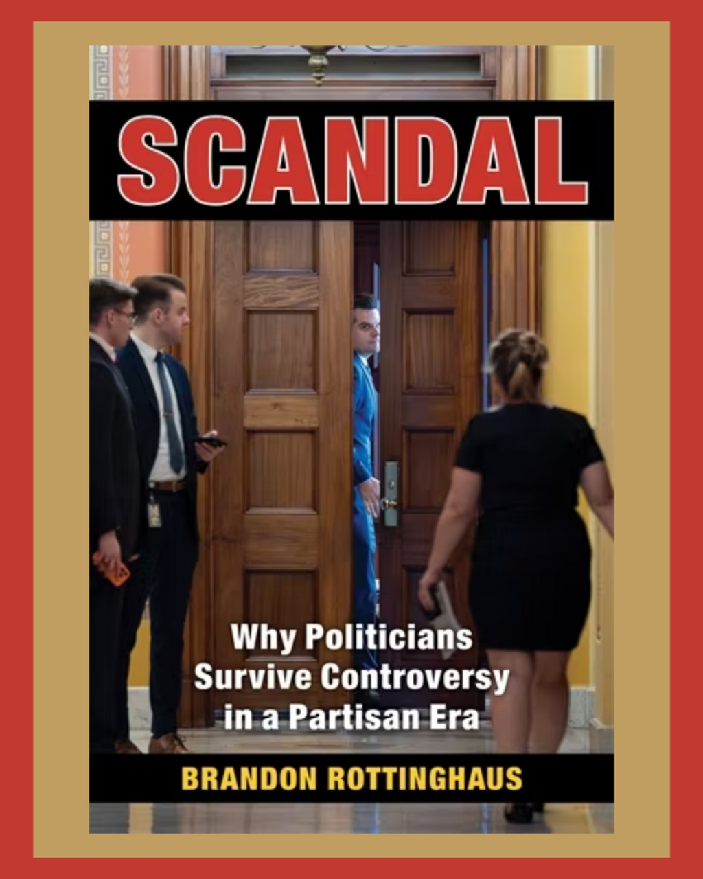 Scandal Why Politicians Survive Controversy in a Partisan Era
