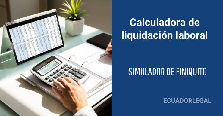 Calculadora de liquidaci&oacute;n laboral (finiquito) 