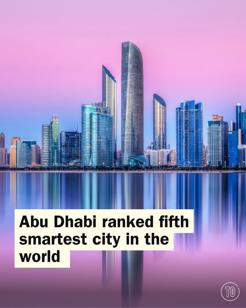Abu Dhabi ranks among the world&rsquo;s smartest cities &ndash; and here&rsquo;s why